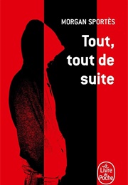 Tout, Tout De Suite (Morgan Sportès)