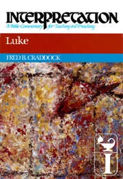 Luke: Interpretation: A Bible Commentary for Teaching and Preaching (Fred B. Craddock)