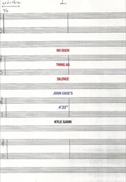 No Such Thing as Silence: John Cage's 4'33" (Kyle Gann)