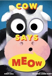 Cow Says Meow (Kristi Call)