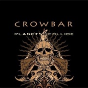Planets Collide - Crowbar