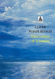 Dans L'ombre De La Lumière (Claude Pujade-Renaud)