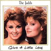 Give a Little Love - The Judds