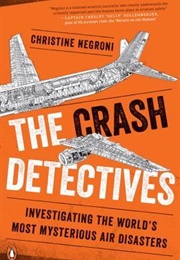 The Crash Detectives: Investigating the World's Most Mysterious Air Disasters (Christine Negroni)