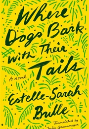 Where Dogs Bark With Their Tails (Estelle-Sarah Bulle)
