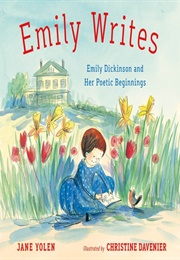 Emily Writes: Emily Dickinson and Her Poetic Beginnings (Jane Yolen)