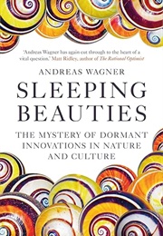 Sleeping Beauties: The Mystery of Dormant Innovations in Nature and Culture (Andreas Wagner)