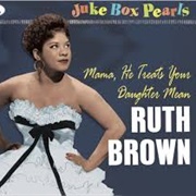 (Mama) He Treats Your Daughter Mean - Ruth Brown