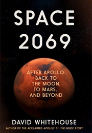 Space 2069: After Apollo: Back to the Moon, to Mars … and Beyond (David Whitehouse)