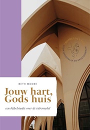 Jouw Hart, Gods Huis (Beth Moore)