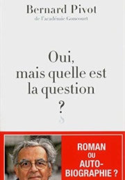 Oui, Mais Quelle Est La Question ? (Bernard Pivot)