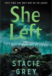 She Left: A Novel (Stacie Grey)