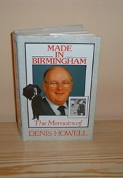 Made in Birmingham:The Memoirs of Denis Howell (Denis Howell)
