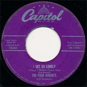 I Get So Lonely (When I Dream About You) - The Four Knights