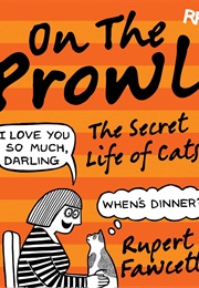 On the Prowl: The Secret Life of Cats (Rupert Fawcett)