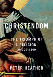 Christendom: The Triumph of a Religion (Peter Heather)