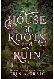 House of Roots and Ruin (Erin A. Craig)