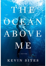 The Ocean Above Me (Kevin Sites)
