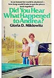 Did You Hear What Happened to Andrea? (Gloria D. Miklowitz)