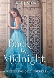 Back by Midnight: A Retelling of Cinderella (Dee J. Stone)