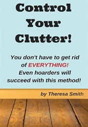 Control Your Clutter! (Theresa Smith)