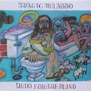Tragic Mulatto - Judo for the Blind