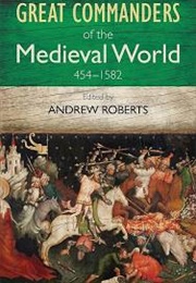 Great Commanders of the Medieval World (Andrew Roberts)