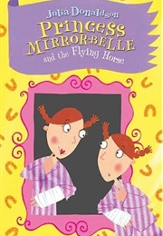 Princess Mirror-Belle and the Flying Horse (Julia Donaldson)