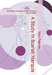 A Study in Scarlet Marquis: Sherlock Holmes and the Trials of Oscar Wilde (Mary Pagones)