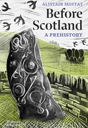 Before Scotland: A Prehistory (Alistair Moffat)
