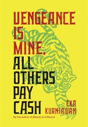 Vengence Is Mine, All Others Pay Cash (Eka Kurniawan)