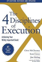 The 4 Disciplines of Execution: Achieving Your Wildly Important Goals (Chris McChesney)