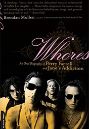 Whores: An Oral Biography of Perry Farrell and Jane's Addiction (Brendan Mullen)
