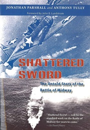 Shattered Sword: The Untold Story of the Battle of Midway (Anthony P. Tully and Jonathan Parshall)