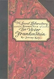 The Secret Laboratory Journals of Dr. Victor Frankenstein (Jeremy Kay)