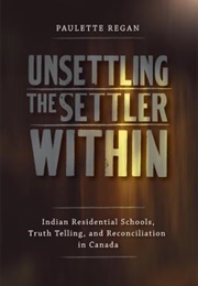 Unsettling the Settler Within (Paulette Regan)