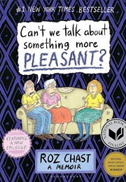Can&#39;t We Talk About Something More Pleasant (Roz Chast)