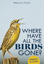 Where Have All the Birds Gone?: Nature in Crisis (Rebecca E. Hirsch)