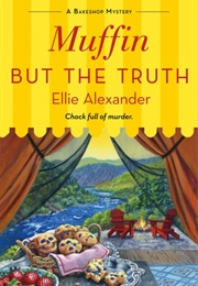 Muffin but the Truth (Ellie Alexander)