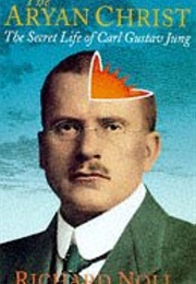 The Aryan Christ: The Secret History of C.G. Jung (Richard Noll)