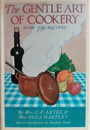 The Gentle Art of Cookery (Mrs C F Leyel & Miss Olga Hartley)