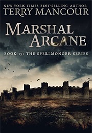 Marshal Arcane (The Spellmonger, Book 15) (Terry Mancour)