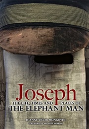 Joseph: The Life, Times & Places of the Elephant Man (Joanne Vigor-Mungovin)