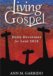 The Living Gospel: Daily Devotions for Lent 2018 (Ann M. Garrido)