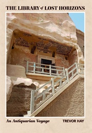 The Library of Lost Horizons: An Antiquarian Voyage (Trevor Hay)