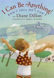 I Can Be Anything! Don't Tell Me I Can't (Diane Dillon)