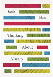 Thinking About History (Sarah Maza)