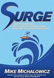 Surge: Time the Marketplace, Ride the Wave of Consumer Demand, and Become Your Industry's Big Kahuna (Mike Michalowicz)