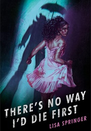 There&#39;s No Way I&#39;d Die First (Lisa Springer)