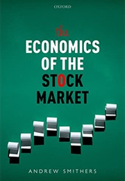 The Economics of the Stock Market (Andrew Smithers)
